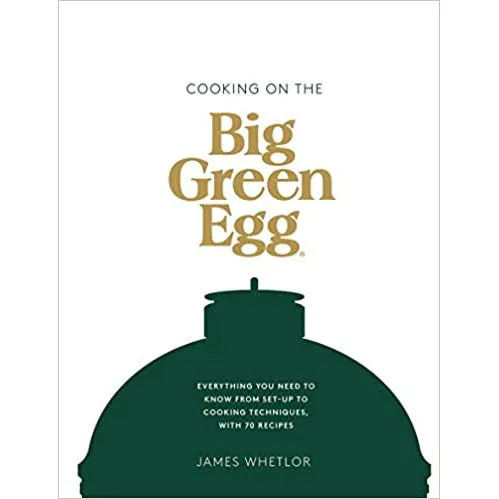 Cooking on the Big Green Egg: Everything you need to know from set-up to cooking