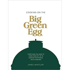 Cooking on the Big Green Egg: Everything you need to know from set-up to cooking
